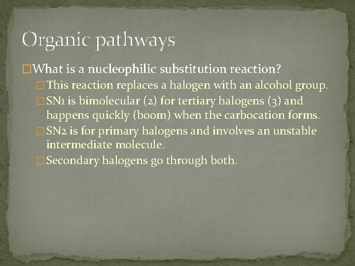Organic pathways �What is a nucleophilic substitution reaction? � This reaction replaces a halogen