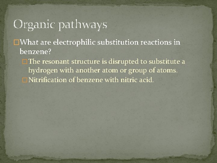 Organic pathways �What are electrophilic substitution reactions in benzene? � The resonant structure is