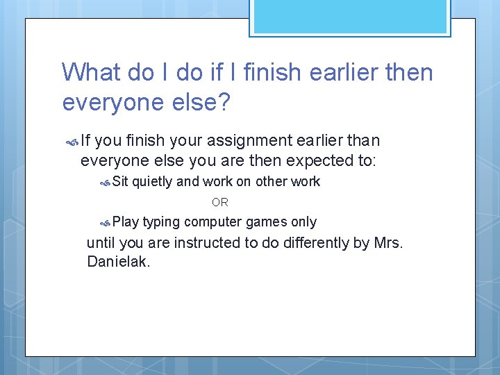 What do I do if I finish earlier then everyone else? If you finish