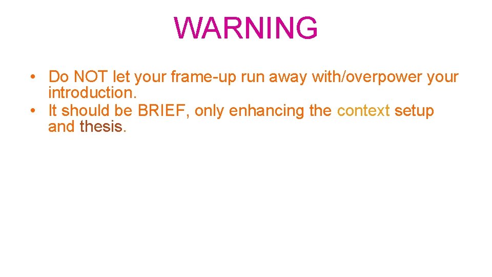 WARNING • Do NOT let your frame-up run away with/overpower your introduction. • It