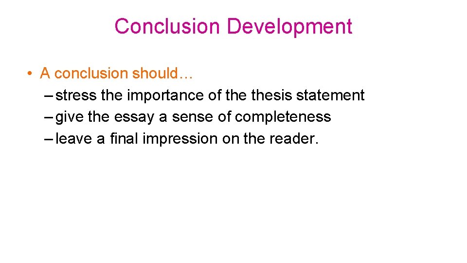 Conclusion Development • A conclusion should… – stress the importance of thesis statement –