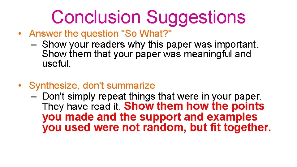 Conclusion Suggestions • Answer the question "So What? " – Show your readers why