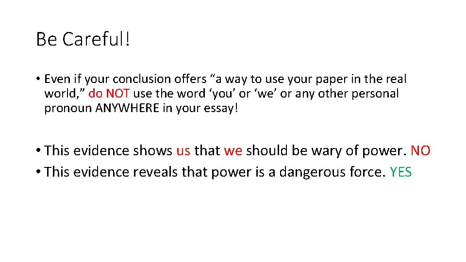Be Careful! • Even if your conclusion offers “a way to use your paper