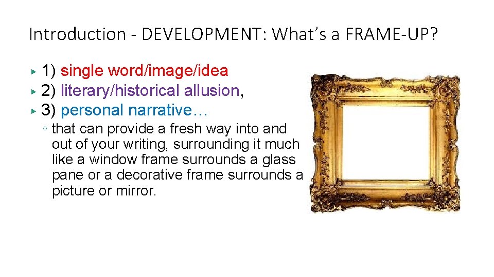 Introduction - DEVELOPMENT: What’s a FRAME-UP? ▶ ▶ ▶ 1) single word/image/idea 2) literary/historical