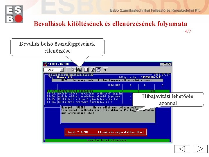 Bevallások kitöltésének és ellenőrzésének folyamata 4/7 Bevallás belső összefüggéseinek ellenőrzése Hibajavítási lehetőség azonnal 