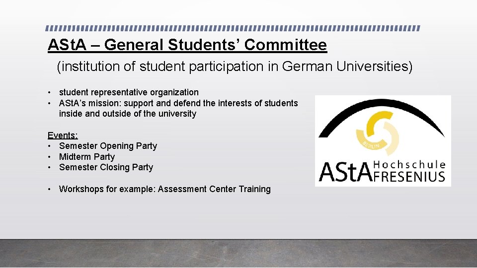 ASt. A – General Students’ Committee (institution of student participation in German Universities) •