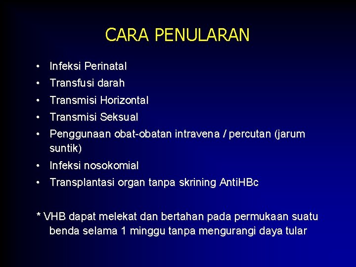 CARA PENULARAN • Infeksi Perinatal • Transfusi darah • Transmisi Horizontal • Transmisi Seksual