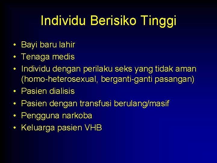 Individu Berisiko Tinggi • Bayi baru lahir • Tenaga medis • Individu dengan perilaku