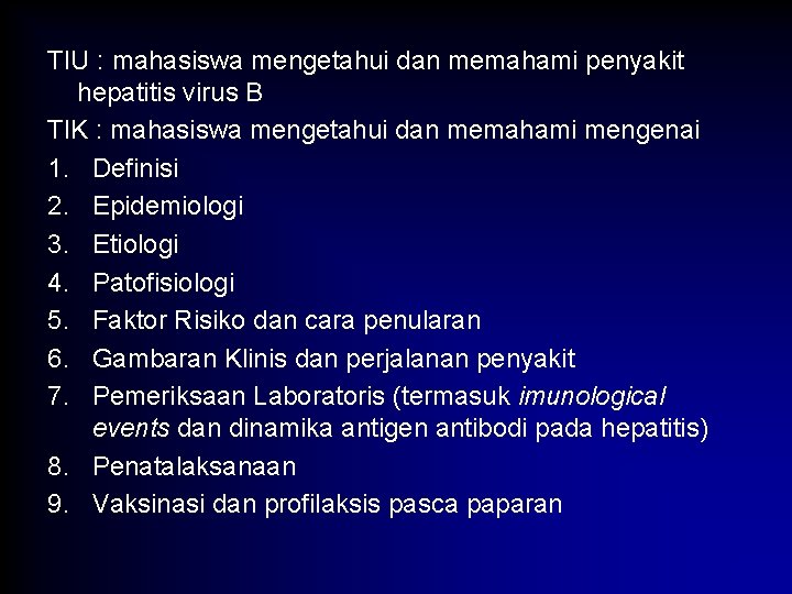 TIU : mahasiswa mengetahui dan memahami penyakit hepatitis virus B TIK : mahasiswa mengetahui