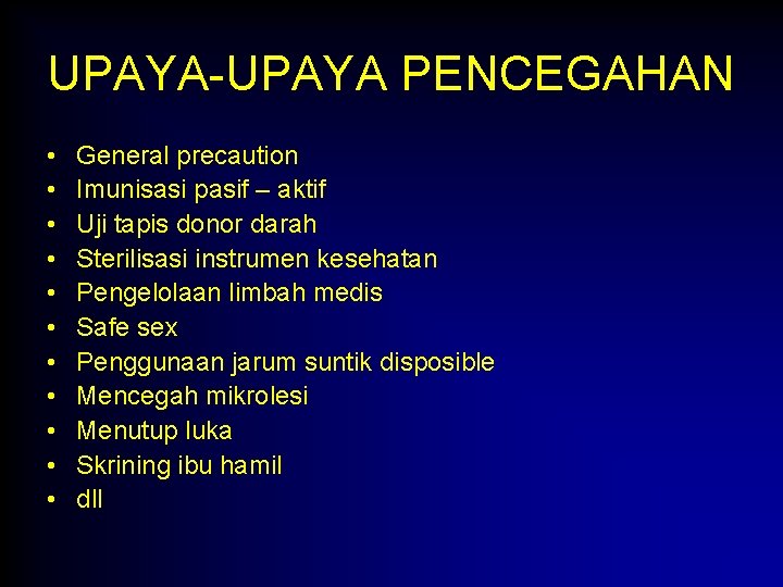 UPAYA-UPAYA PENCEGAHAN • • • General precaution Imunisasi pasif – aktif Uji tapis donor