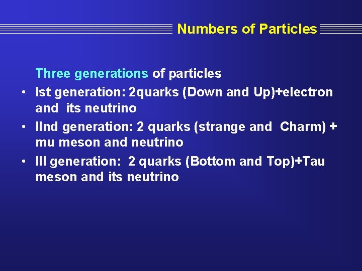 Numbers of Particles Three generations of particles • Ist generation: 2 quarks (Down and