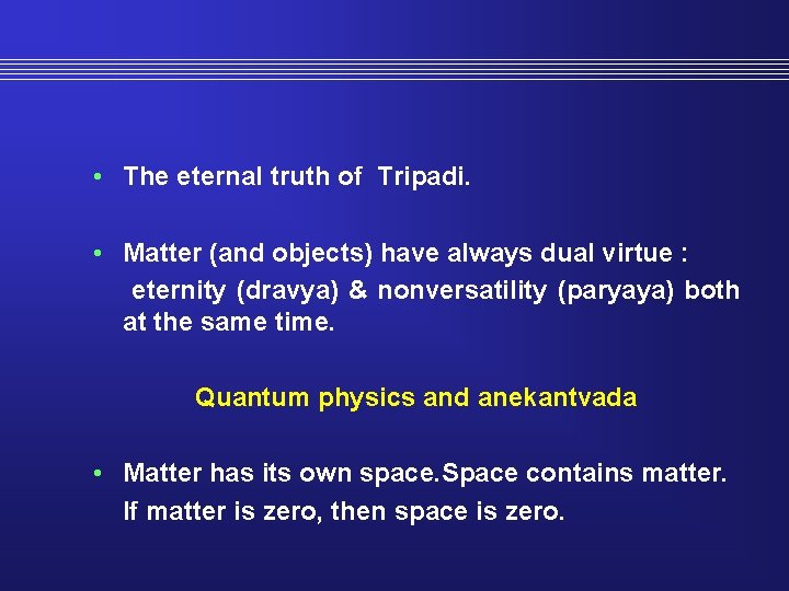  • The eternal truth of Tripadi. • Matter (and objects) have always dual