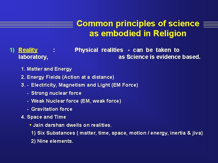 Common principles of science as embodied in Religion 1) Reality : laboratory, Physical realities