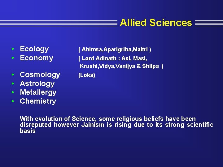 Allied Sciences • Ecology • Economy ( Ahimsa, Aparigriha, Maitri ) • • (Loka)
