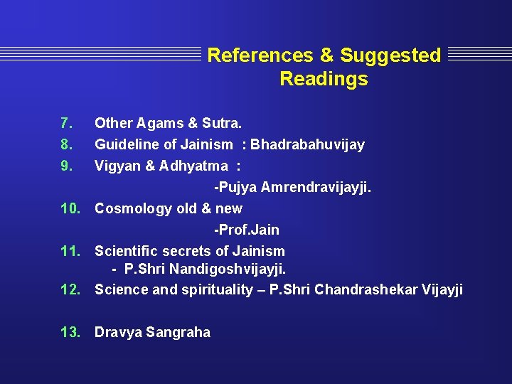 References & Suggested Readings 7. 8. 9. Other Agams & Sutra. Guideline of Jainism