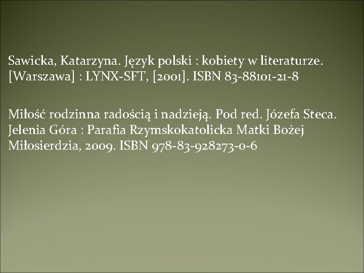 Sawicka, Katarzyna. Język polski : kobiety w literaturze. [Warszawa] : LYNX-SFT, [2001]. ISBN 83