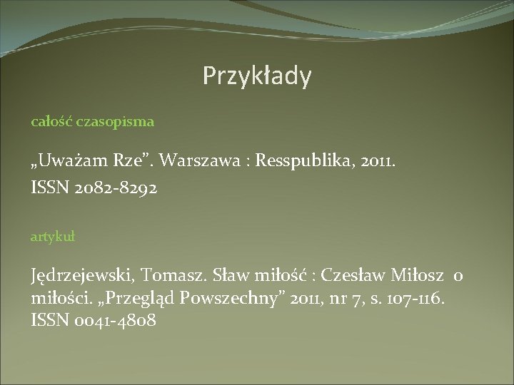 Przykłady całość czasopisma „Uważam Rze”. Warszawa : Resspublika, 2011. ISSN 2082 -8292 artykuł Jędrzejewski,