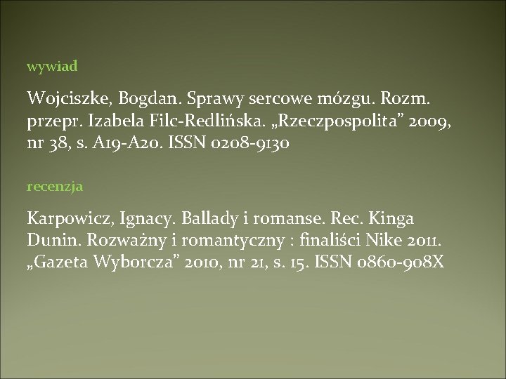 wywiad Wojciszke, Bogdan. Sprawy sercowe mózgu. Rozm. przepr. Izabela Filc-Redlińska. „Rzeczpospolita” 2009, nr 38,