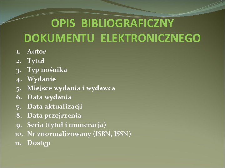 OPIS BIBLIOGRAFICZNY DOKUMENTU ELEKTRONICZNEGO 1. 2. 3. 4. 5. 6. 7. 8. 9. 10.