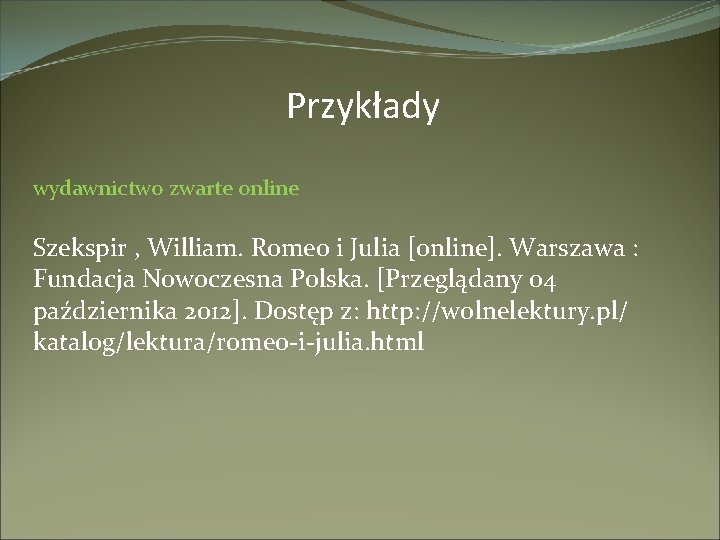 Przykłady wydawnictwo zwarte online Szekspir , William. Romeo i Julia [online]. Warszawa : Fundacja