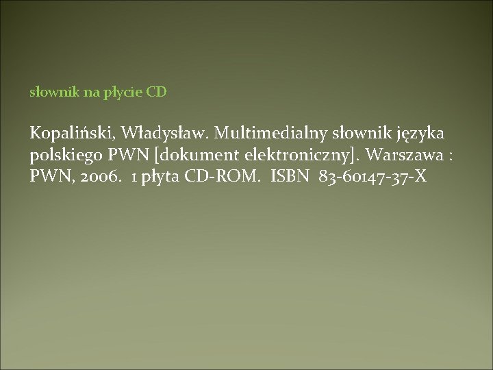 słownik na płycie CD Kopaliński, Władysław. Multimedialny słownik języka polskiego PWN [dokument elektroniczny]. Warszawa