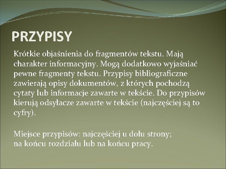 PRZYPISY Krótkie objaśnienia do fragmentów tekstu. Mają charakter informacyjny. Mogą dodatkowo wyjaśniać pewne fragmenty