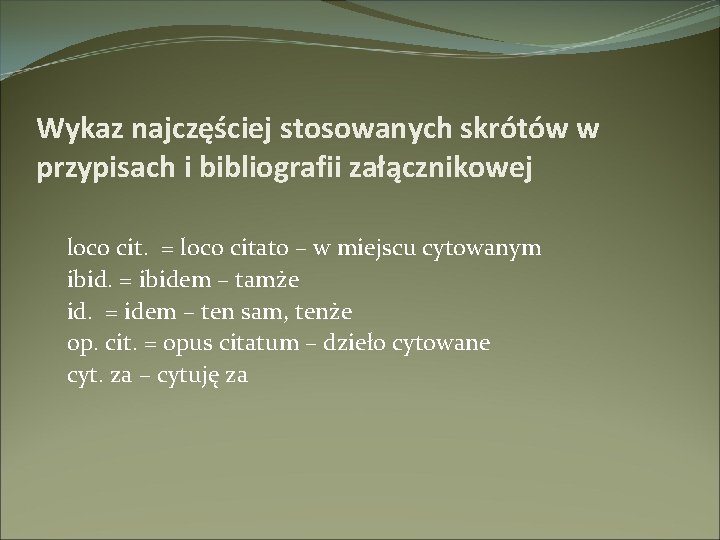 Wykaz najczęściej stosowanych skrótów w przypisach i bibliografii załącznikowej loco cit. = loco citato