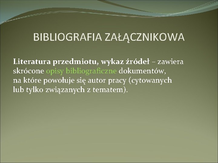 BIBLIOGRAFIA ZAŁĄCZNIKOWA Literatura przedmiotu, wykaz źródeł – zawiera skrócone opisy bibliograficzne dokumentów, na które