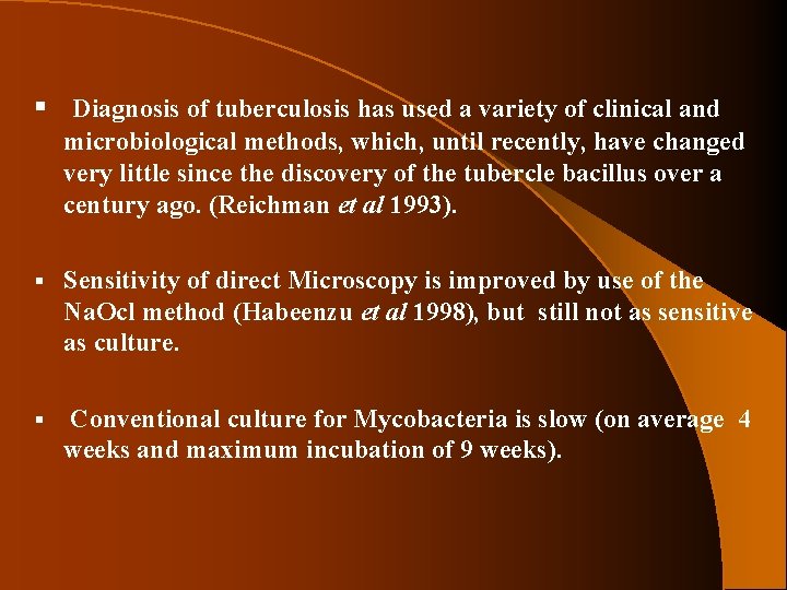 § Diagnosis of tuberculosis has used a variety of clinical and microbiological methods, which,