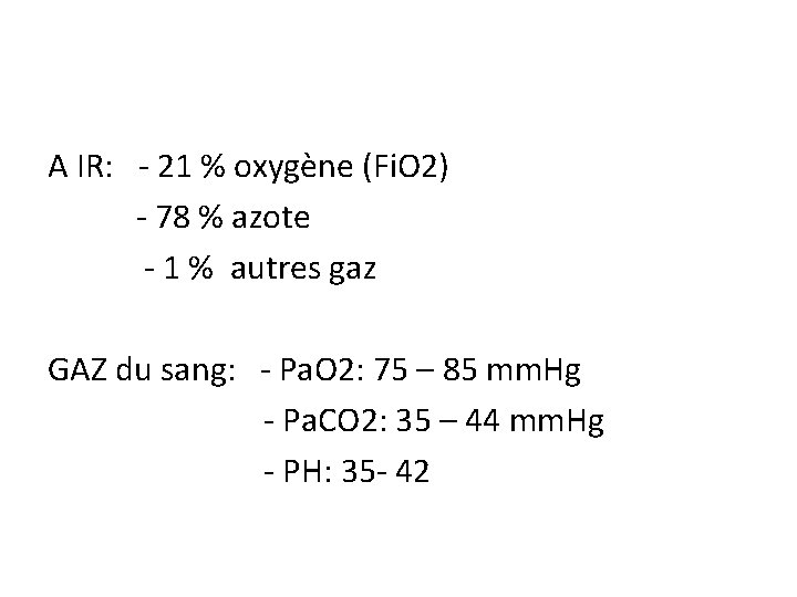 A IR: - 21 % oxygène (Fi. O 2) - 78 % azote -