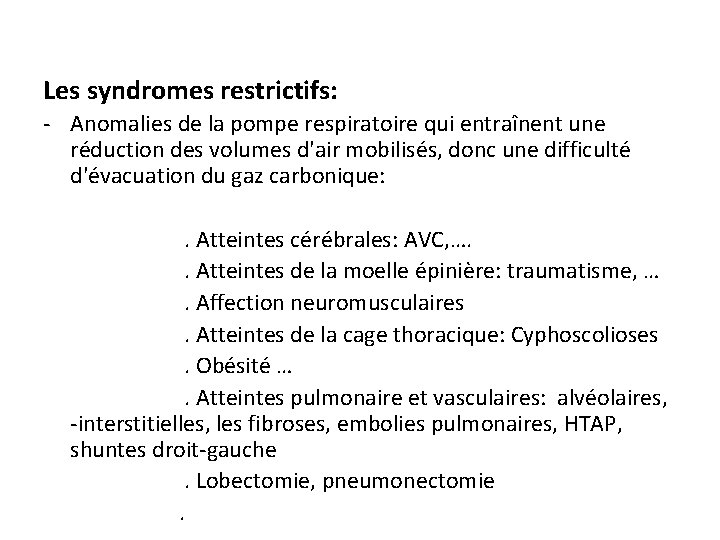 Les syndromes restrictifs: - Anomalies de la pompe respiratoire qui entraînent une réduction des