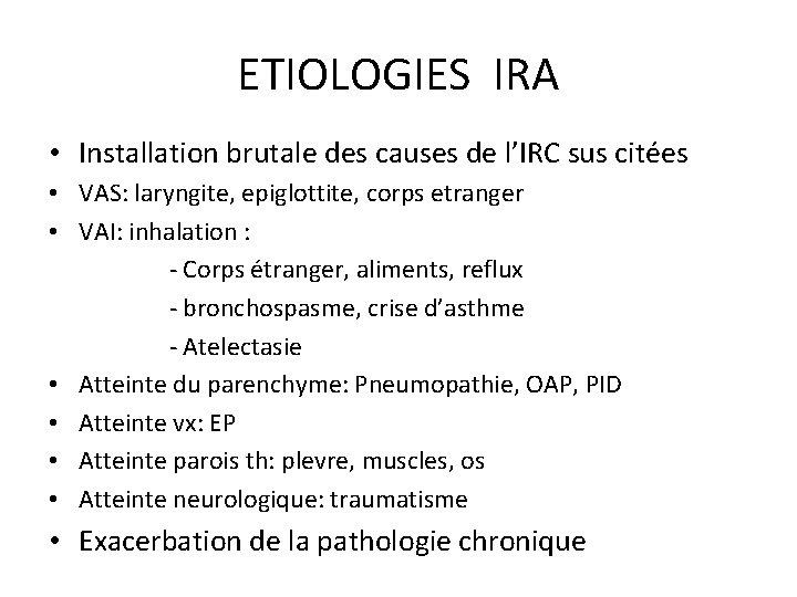 ETIOLOGIES IRA • Installation brutale des causes de l’IRC sus citées • VAS: laryngite,