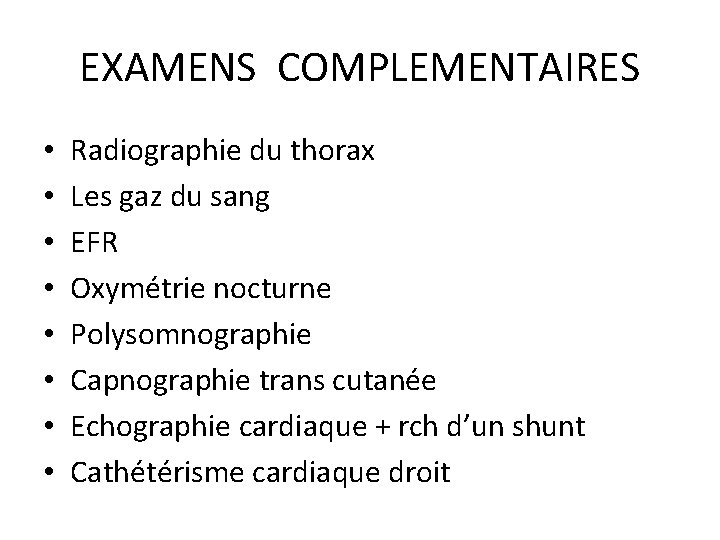 EXAMENS COMPLEMENTAIRES • • Radiographie du thorax Les gaz du sang EFR Oxymétrie nocturne