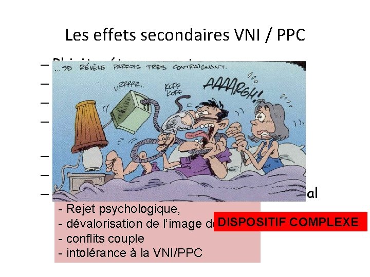 Les effets secondaires VNI / PPC – Rhinite, éternuements – Bouche sèche, – irritation