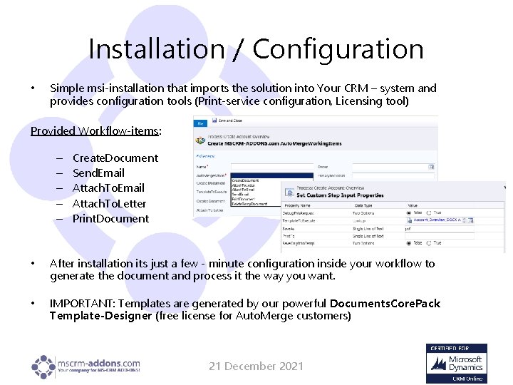 Installation / Configuration • Simple msi-installation that imports the solution into Your CRM –