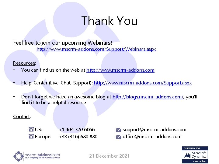 Thank You Feel free to join our upcoming Webinars! http: //www. mscrm-addons. com/Support/Webinars. aspx