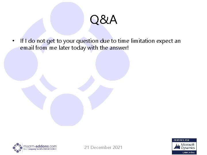 Q&A • If I do not get to your question due to time limitation