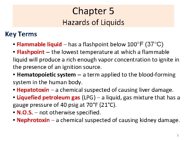 Chapter 5 Hazards of Liquids Key Terms • Flammable liquid – has a flashpoint