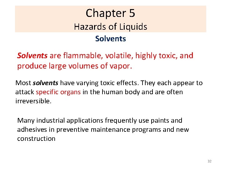 Chapter 5 Hazards of Liquids Solvents are flammable, volatile, highly toxic, and produce large