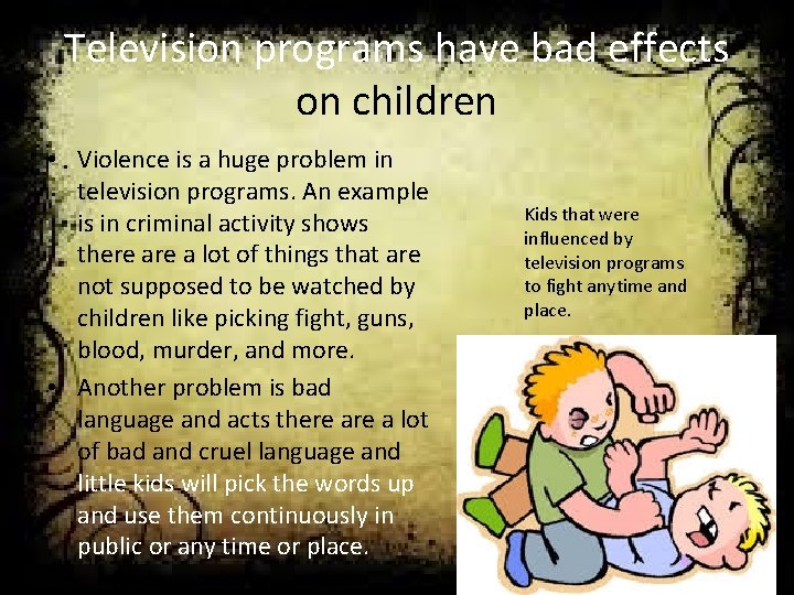 Television programs have bad effects on children • Violence is a huge problem in