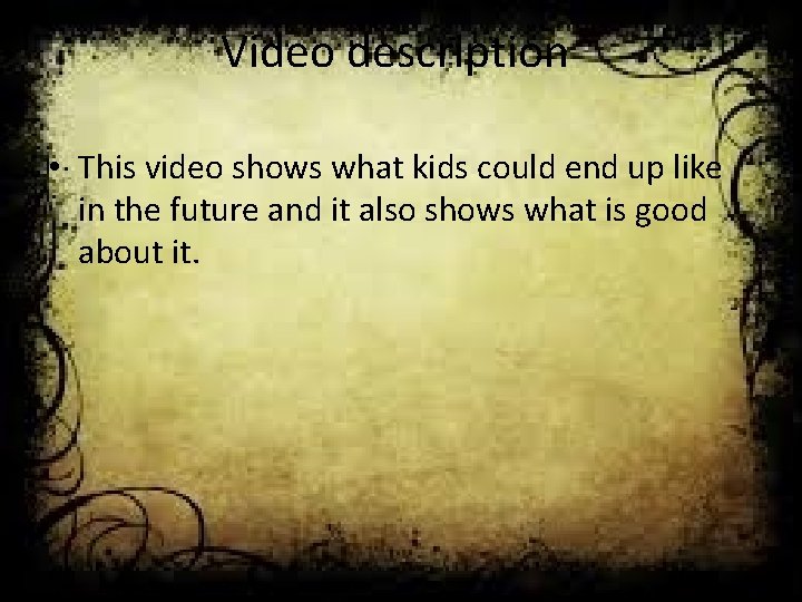 Video description • This video shows what kids could end up like in the