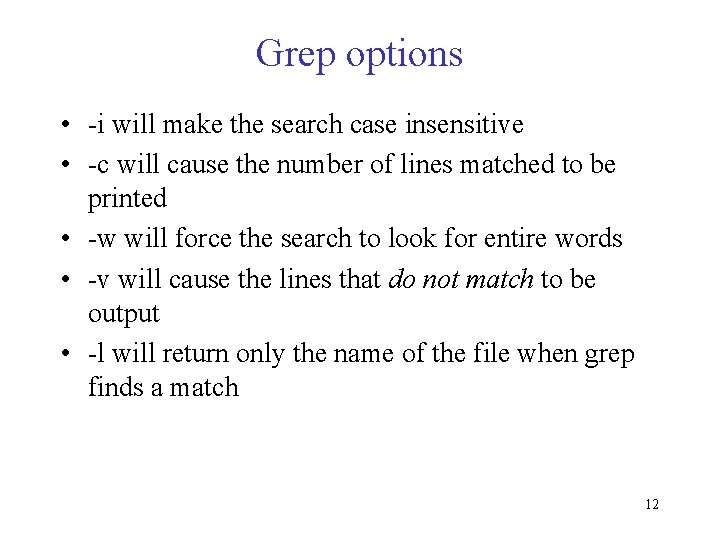 Grep options • -i will make the search case insensitive • -c will cause Grep options • -i will make the search case insensitive • -c will cause