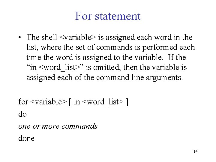 For statement • The shell <variable> is assigned each word in the list, where For statement • The shell <variable> is assigned each word in the list, where