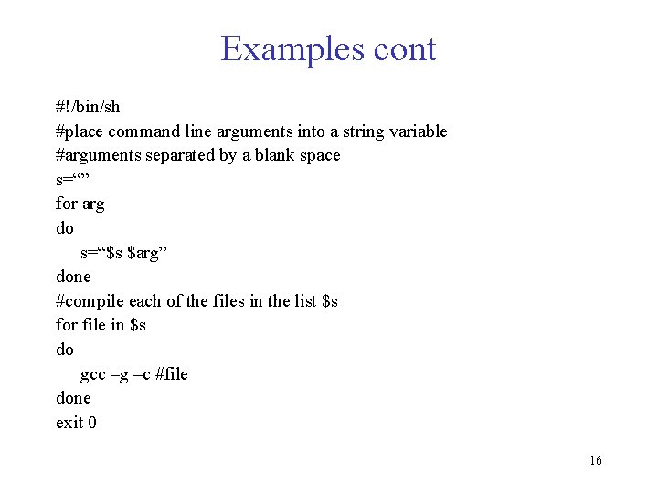 Examples cont #!/bin/sh #place command line arguments into a string variable #arguments separated by Examples cont #!/bin/sh #place command line arguments into a string variable #arguments separated by