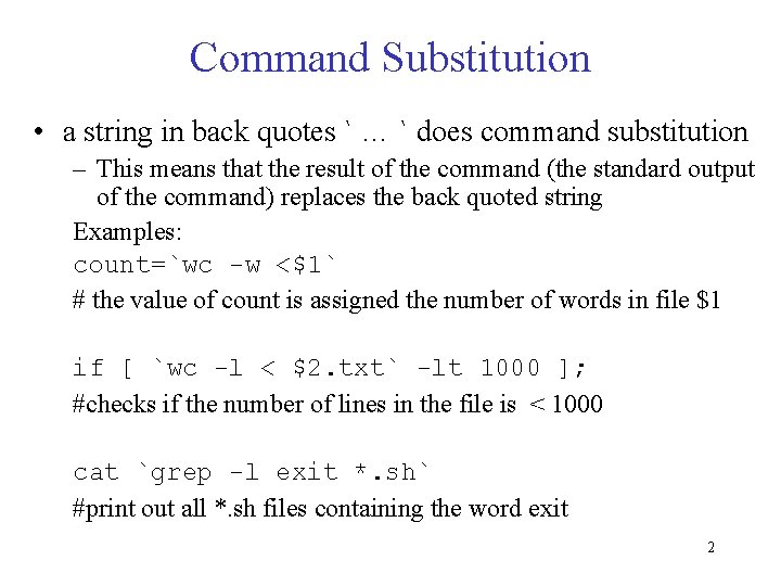 Command Substitution • a string in back quotes ` … ` does command substitution Command Substitution • a string in back quotes ` … ` does command substitution