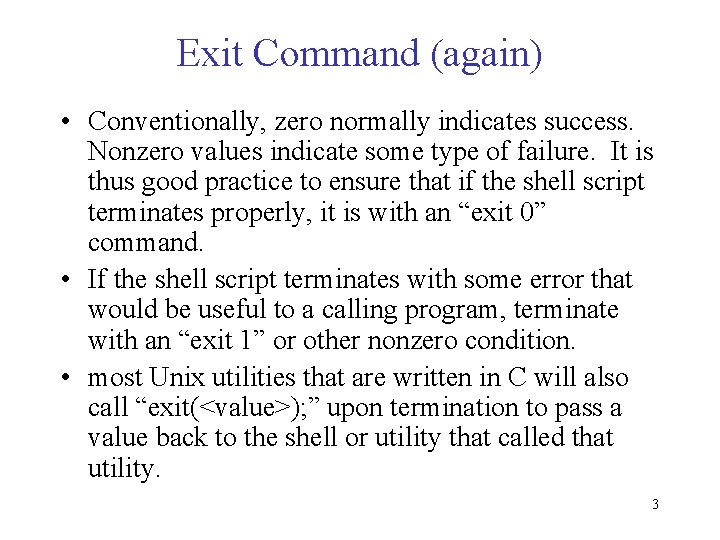 Exit Command (again) • Conventionally, zero normally indicates success. Nonzero values indicate some type Exit Command (again) • Conventionally, zero normally indicates success. Nonzero values indicate some type