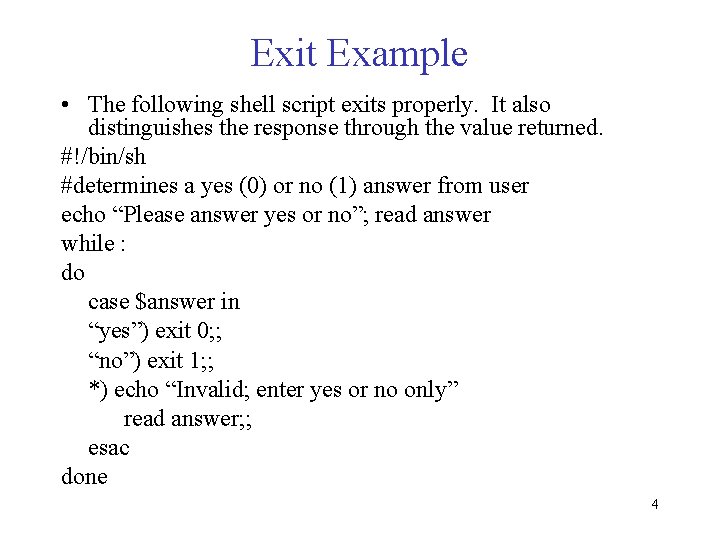 Exit Example • The following shell script exits properly. It also distinguishes the response Exit Example • The following shell script exits properly. It also distinguishes the response