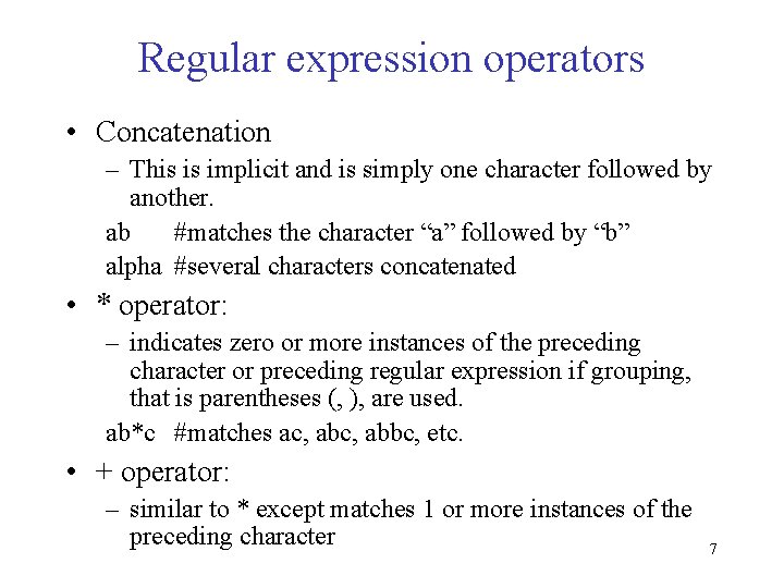 Regular expression operators • Concatenation – This is implicit and is simply one character Regular expression operators • Concatenation – This is implicit and is simply one character