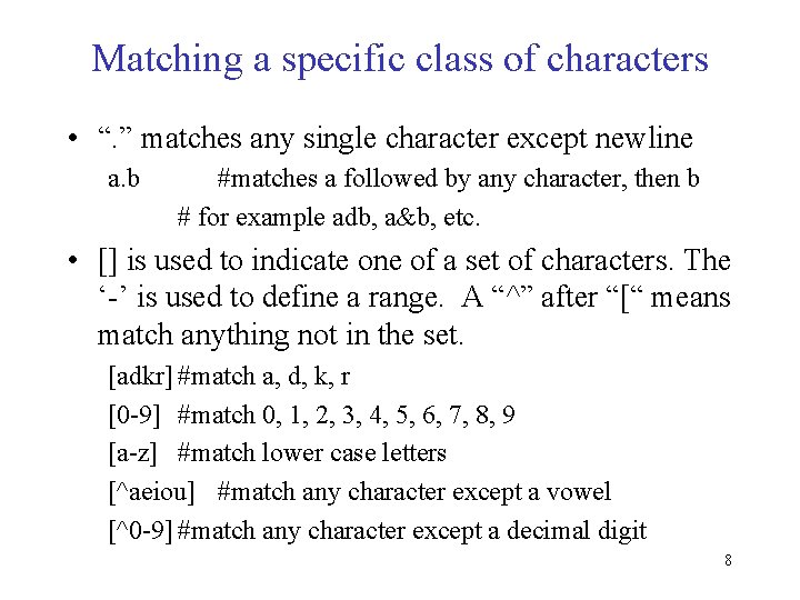 Matching a specific class of characters • “. ” matches any single character except Matching a specific class of characters • “. ” matches any single character except
