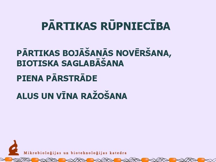 PĀRTIKAS RŪPNIECĪBA PĀRTIKAS BOJĀŠANĀS NOVĒRŠANA, BIOTISKA SAGLABĀŠANA PIENA PĀRSTRĀDE ALUS UN VĪNA RAŽOŠANA 